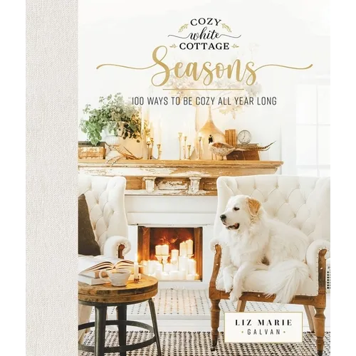Cozy White Cottage Seasons: Hardcover